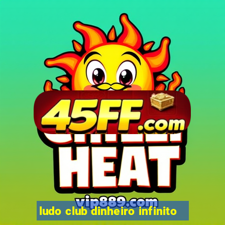 ludo club dinheiro infinito